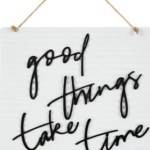 Good things take time sign